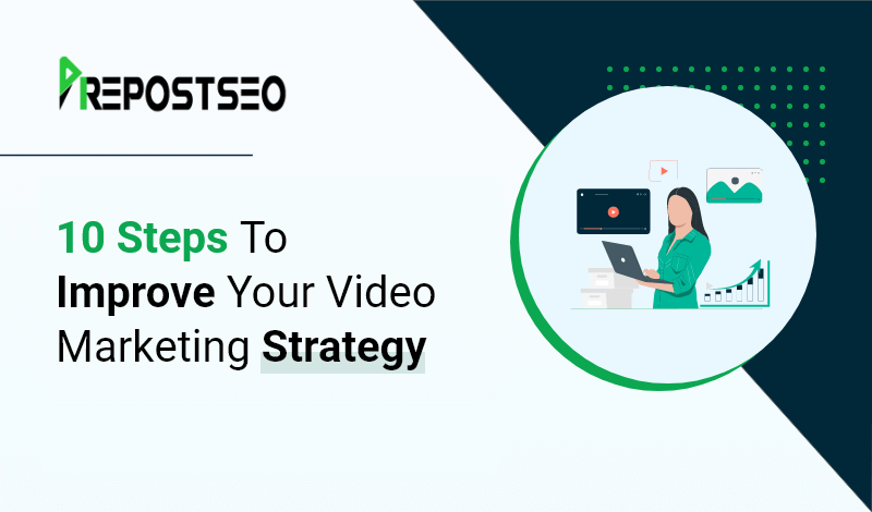 10 Steps To Improve Your Video Marketing Strategy